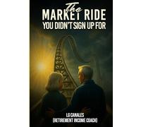 The Market Ride You Didn't Know You Sign Up For: Why Retirement Plans Break Down and How to Stay in Control