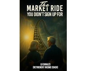 The Market Ride You Didn't Know You Sign Up For: Why Retirement Plans Break Down and How to Stay in Control