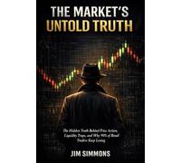 The Market’s Untold Truth: The Hidden Truth Behind Price Action, Liquidity Traps, and Why 90% of Retail Traders Keep Losing