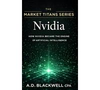 The Market Titans Series: Nvidia: How Nvidia Became The Engine of Artificial Intelligence