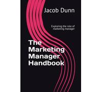 The Marketing Manager Handbook: Exploring the role of marketing manager