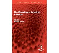 The Marketing of Industrial Products (Routledge Revivals)