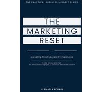 The Marketing Reset: Un Sistema Práctico para Atraer Clientes sin Agotarte (The Practical Business Mindset Series)