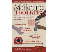 The Marketing Toolkit: Bite-sized wisdom - perfect for busy people who would sooner be succeeding, not reading . . . by Jeff Della Mura (2009-02-02)