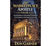 THE MARKETPLACE APOSTLE: VOL. 2 OF 3: Establishing Kingdom Authority in Business, Systems & Culture (THE MARKETPLACE APOSTLE SERIES BY DON GARNER)