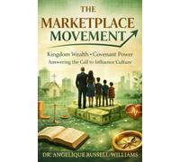 The Marketplace Movement: Kingdom Wealth, Covenant Power, and the Call to Influence Culture