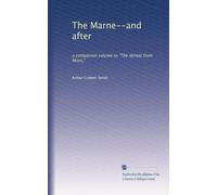 The Marne--and after: a companion volume to "The retreat from Mons,"