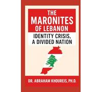 THE MARONITES OF LEBANON: IDENTITY CRISIS, A DIVIDED NATION (Lebanon: People and Cultures Series)