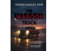 The Maroon Truck: From Professional PTSD to Psychological Safety Breaking Free from Toxic Leadership