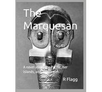 The Marquesan: A novel about the Pacific, her islands, and an islander.