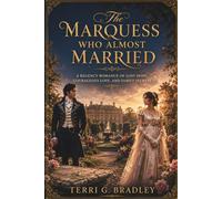 The Marquess Who Almost Married: A Regency Romance of Lost Hope, Courageous Love, and Family Secrets: 1 (The Unwed Lords of Hartwell)