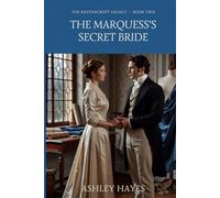 The Marquess's Secret Bride: A Secret Marriage, Second Chance Regency Romance: 2 (The Ravenscroft Legacy)