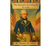 The Marquis de Lafayette for Kids (The Founding Fathers for Kids)