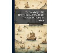 The Marquis Of Hastings Summary Of The Operations In India