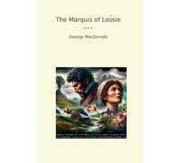 The Marquis of Lossie (Classic Books)