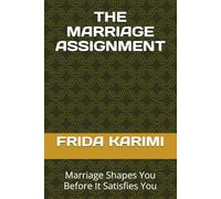 THE MARRIAGE ASSIGNMENT: Marriage Shapes You Before It Satisfies You