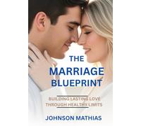 THE MARRIAGE BLUEPRINT: Building Lasting Love Through Healthy Limits