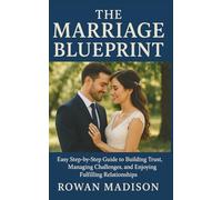 THE MARRIAGE BLUEPRINT: Easy Step-by-Step Guide to Building Trust, Managing Challenges, and Enjoying Fulfilling Relationships