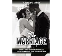 The Marriage: Building a Christ-Centered Marriage Biblical Principles for a Strong, Loving, and Enduring Union