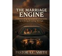 The Marriage Engine: Understanding the Essential Components of A Strong & Lasting Marriage