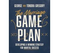 THE MARRIAGE GAME PLAN: Developing a Winning Strategy for Marital Success