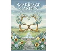 The Marriage Garden: 20 Essential Practices to Cultivate a Love That Lasts