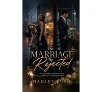 The Marriage He Rejected: A Second Chance Romance about a Billionaire's Marriage in Crisis (Groveling Billionaire's Redemption)