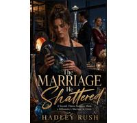 The Marriage He Shattered: A Second Chance Romance About a Billionaire's Marriage in Crisis (Groveling Billionaire's Redemption)