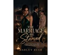 The Marriage He Starved: A Second Chance Romance About a Billionaire's Marriage in Crisis (Groveling Billionaire's Redemption)