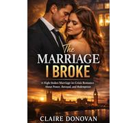 The Marriage I Broke: A High-Stakes Marriage-in-Crisis Romance About Power, Betrayal, and Redemption
