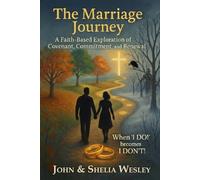 The Marriage Journey - A Faith-Based Exploration of Covenant, Commitment. and Renewal: When "I DO" becomes "I DON'T"