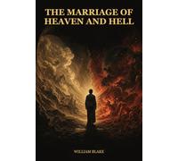 The Marriage of Heaven and Hell: A Visionary Journey Beyond Good, Evil, Reason, and Desire