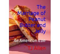 The Marriage of Peanut Butter and Jelly: An American Icon