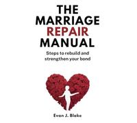 The Marriage Repair Manual: Steps to Rebuild and Strengthen Your Bond
