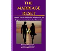 THE MARRIAGE RESET: 8 Biblical Keys to Rebuild Love, Restore Trust, and Reignite Communication in Your Relationship