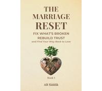 The Marriage Reset: Fix What’s Broken, Rebuild Trust and Find Your Way Back to Love: 1 (The Marriage Transformation Series)