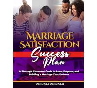 The Marriage Satisfaction Success Plan: A Strategic Covenant Guide to Love, Purpose, and Building a Marriage That Endures