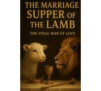 The Marriage Supper of the Lamb: The Final War of Love