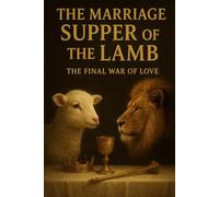 The Marriage Supper of the Lamb: The Final War of Love (Undiluted Truth Christian Books)