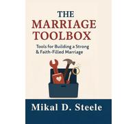 The Marriage Toolbox: Tools for Building a Strong and Faith-Filled Marriage