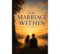The Marriage We Create Within: A Journey Through Fear, Love, Psychology, and Spiritual Awakening