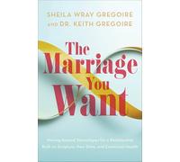 The Marriage You Want: Moving beyond Stereotypes for a Relationship Built on Scripture, New Data, and Emotional Health