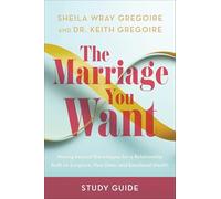 The Marriage You Want Study Guide: Moving beyond Stereotypes for a Relationship Built on Scripture, New Data, and Emotional Health