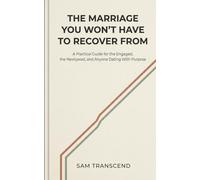 The Marriage You Won't Have to Recover From: A Practical Guide for the Engaged, the Newlywed, and Anyone Dating With Purpose