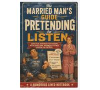 The Married Man's Guide to Pretending to Listen: 120 Page Lined Funny Notebook | Perfect Gift For Adults