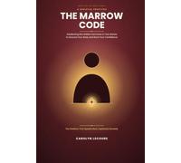 The Marrow Code: Awakening the Hidden Hormone in Your Bones to Ground Your Body and Root Your Confidence (The Subtle Codes)