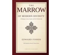 The Marrow of Modern Divinity: A Dialogue on the Law and the Gospel - with the Complete Notes of Thomas Boston