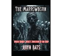 The MarrowBorn: Nyxite series: Book one: Infection of the deep