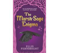 The Marsh-Sage Enigma: An Elderfen Cozy Fantasy Mystery (Mysteries of Elderfen)