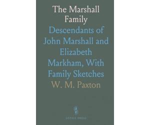 The Marshall Family: Descendants of John Marshall and Elizabeth Markham, With Family Sketches